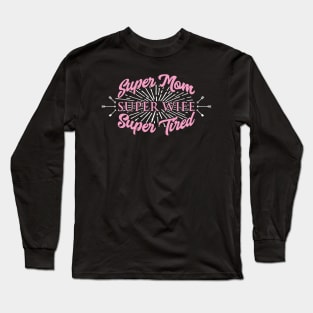 Super Mom Super Wife Super Tired' Women Gift Long Sleeve T-Shirt